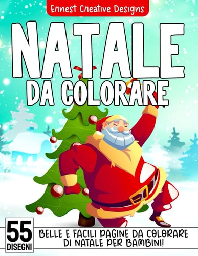Natale da Colorare: 55 Pagine da Colorare di Natale - Libro da Colorare Bambini - Natale Libri Bambini - Natale Regali Bambini - Libri da Colorare e Dipingere (Italian Edition) cover