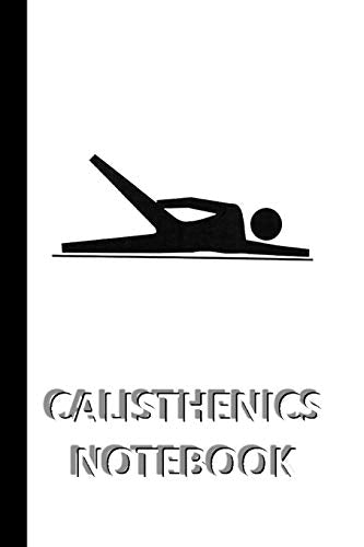 CALISTHENICS NOTEBOOK [ruled Notebook/Journal/Diary to write in, 60 sh cover