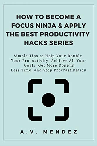 How to Become a Focus Ninja & Apply the Best Productivity Hacks Series cover