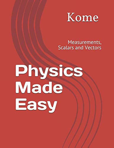 Physics Made Easy: Measurements, Scalars and Vectors cover