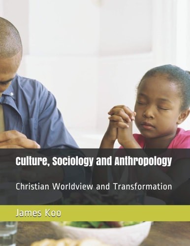 Culture, Sociology and Anthropology: Christian Worldview and Transformation cover
