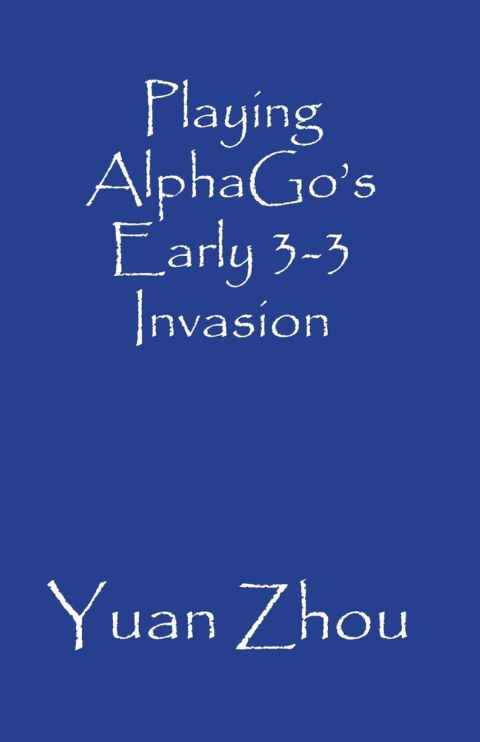Playing AlphaGo's Early 3-3 Invasion cover