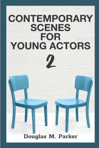 Contemporary Scenes for Young Actors 2: 34 High-Quality Scenes for Kid