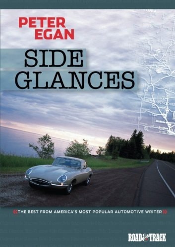 Side Glances by Peter Egan (2002-2006 Road & Track Volume 4)