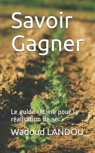 Savoir Gagner: Le guide Ultime pour la réalisation de soi (French Edition) cover