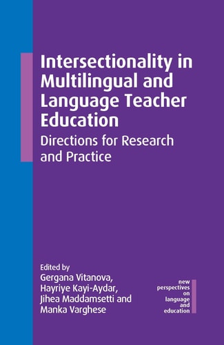 Intersectionality in Multilingual and Language Teacher Education: Directions for Research and Practice (New Perspectives on Language and Education, 140)