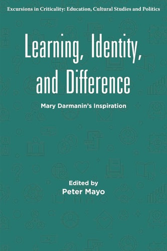 Learning, Identity, and Difference: Mary Darmanin's Inspiration (Excursions in Criticality: Education, Cultural Studies and Politics) cover