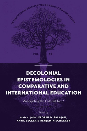 Decolonial Epistemologies in Comparative and International Education: Anticipating the Cultural Turn? (International Perspectives on Education and Society, 52) cover