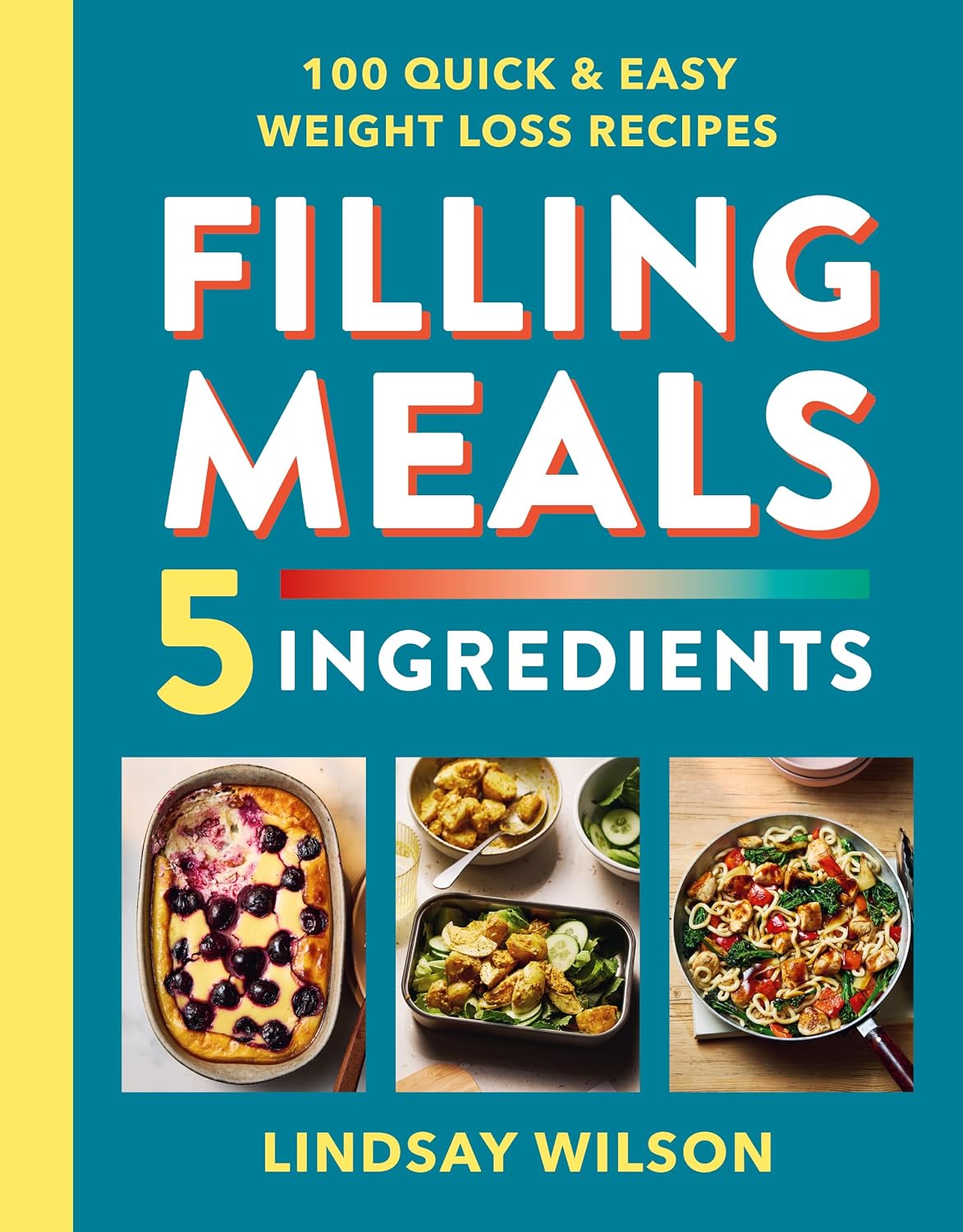 Filling Meals 5 Ingredients: 100 quick and easy weight loss recipes