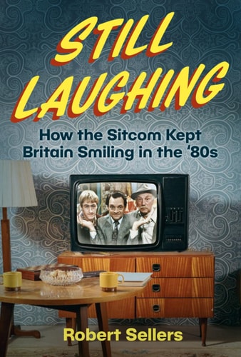 Still Laughing: How the Sitcom Kept Britain Smiling in the ‘80s cover art