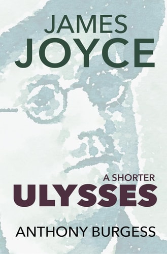 A Shorter Ulysses: Including Blooms of Dublin and An Introduction to Ulysses