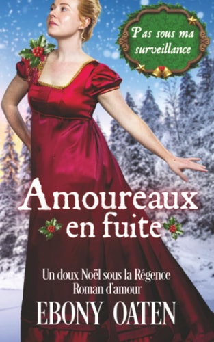 Amoureux en fuite: Un doux Noël sous la Régence Roman d'amour (Pas sous ma surveillance) (French Edition)