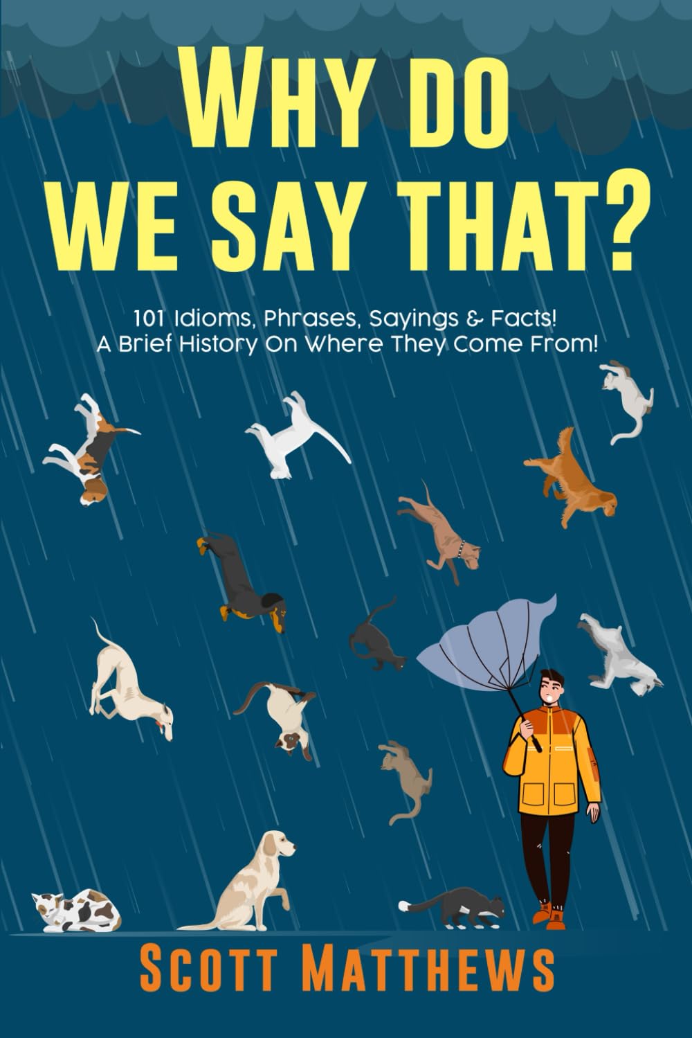 Why Do We Say That? 101 Idioms, Phrases, Sayings & Facts! A Brief History On Where They Come From!, front cover