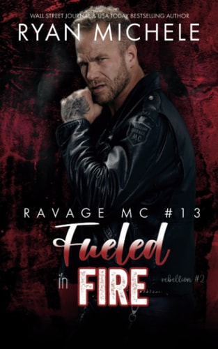 Fueled in Fire (Ravage MC #13): A Motorcycle Club Romance (Rebellion #