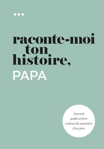 Raconte-moi ton histoire, Papa: Journal guidé et livre cadeau de souve
