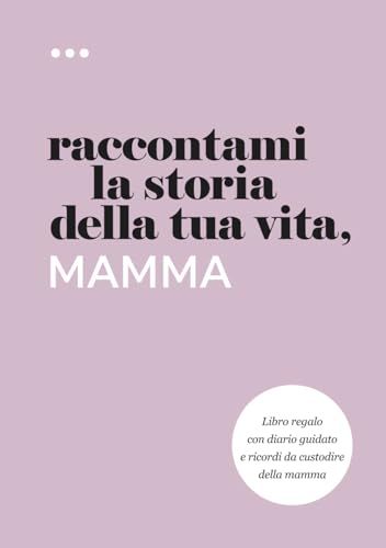 Raccontami la storia della tua vita, mamma: Libro regalo con diario gu