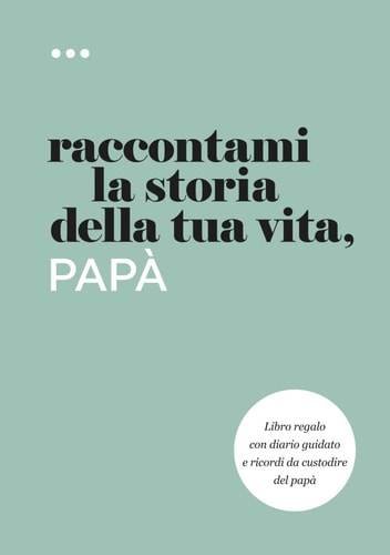 Raccontami la storia della tua vita, papa : Libro regalo con diario gu