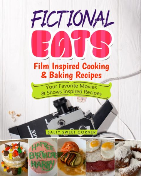 Fictional Eats Film Inspired Cooking & Baking Recipes cover