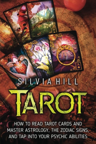 Tarot: How to Read Tarot Cards and Master Astrology, the Zodiac Signs,