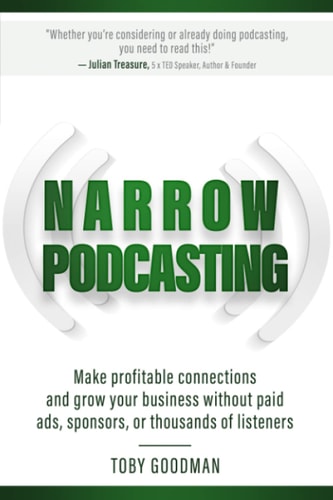 Narrow Podcasting: Make Profitable Connections and Grow your Business,