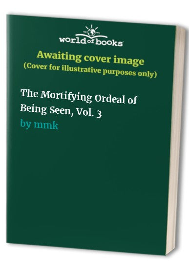 The Mortifying Ordeal of Being Seen, Vol. 3 cover art