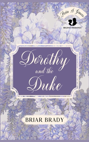 Dorothy and the Duke: Book one in the Heirs and Graces Regency Romance